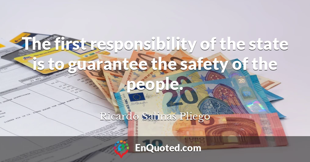 The first responsibility of the state is to guarantee the safety of the people.
