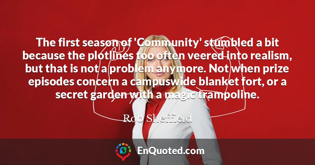 The first season of 'Community' stumbled a bit because the plotlines too often veered into realism, but that is not a problem anymore. Not when prize episodes concern a campuswide blanket fort, or a secret garden with a magic trampoline.