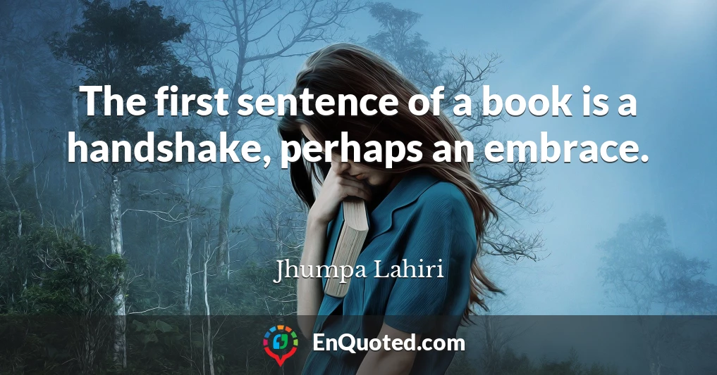 The first sentence of a book is a handshake, perhaps an embrace.