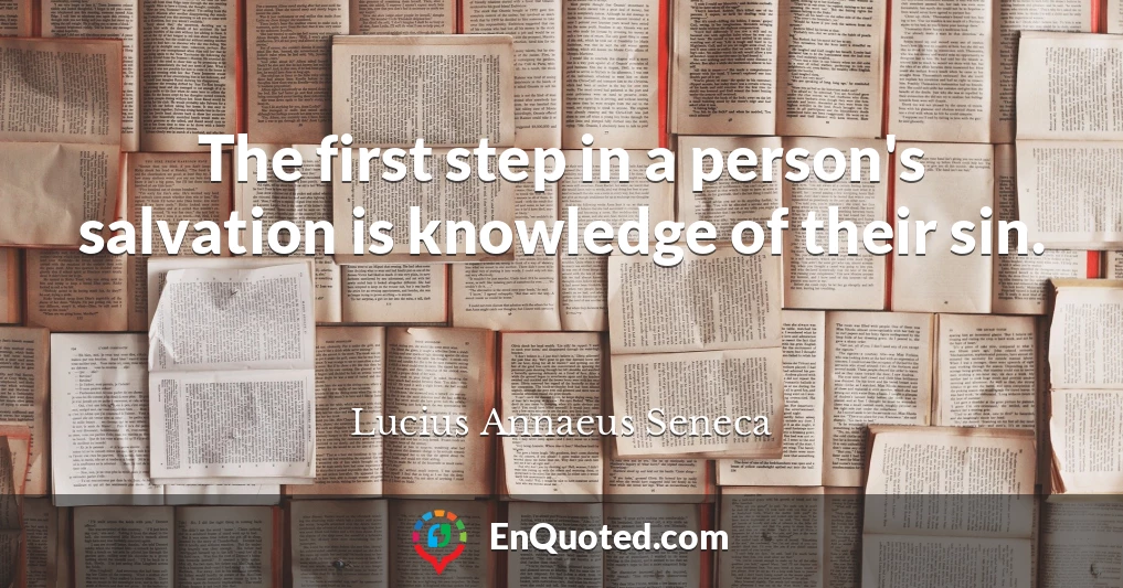 The first step in a person's salvation is knowledge of their sin.