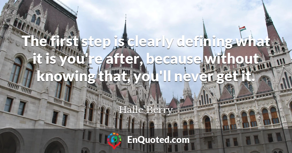 The first step is clearly defining what it is you're after, because without knowing that, you'll never get it.