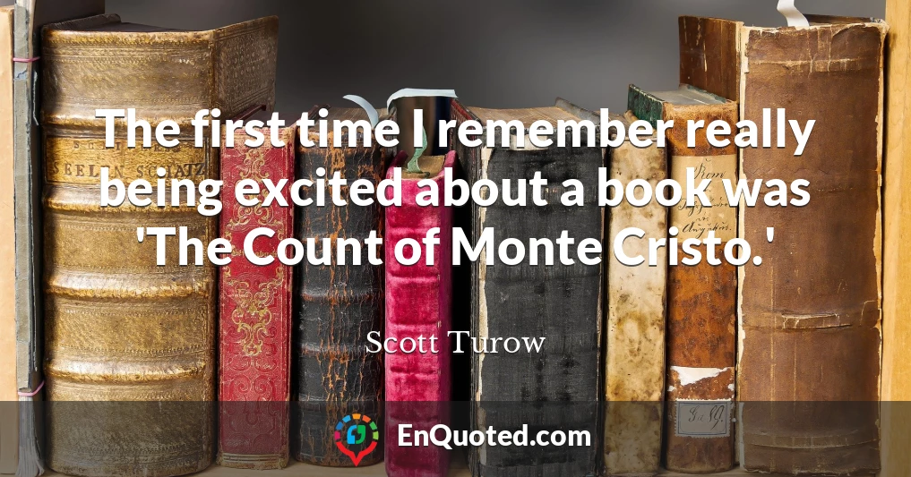 The first time I remember really being excited about a book was 'The Count of Monte Cristo.'