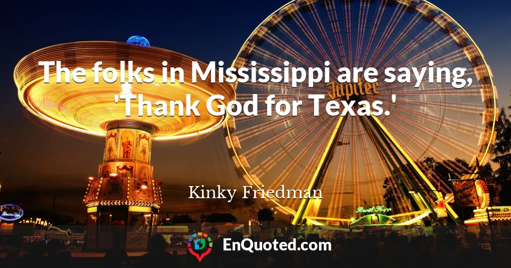 The folks in Mississippi are saying, 'Thank God for Texas.'