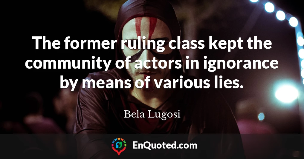 The former ruling class kept the community of actors in ignorance by means of various lies.
