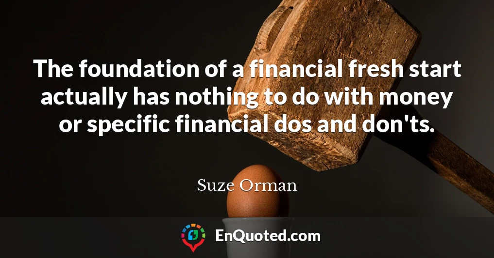 The foundation of a financial fresh start actually has nothing to do with money or specific financial dos and don'ts.