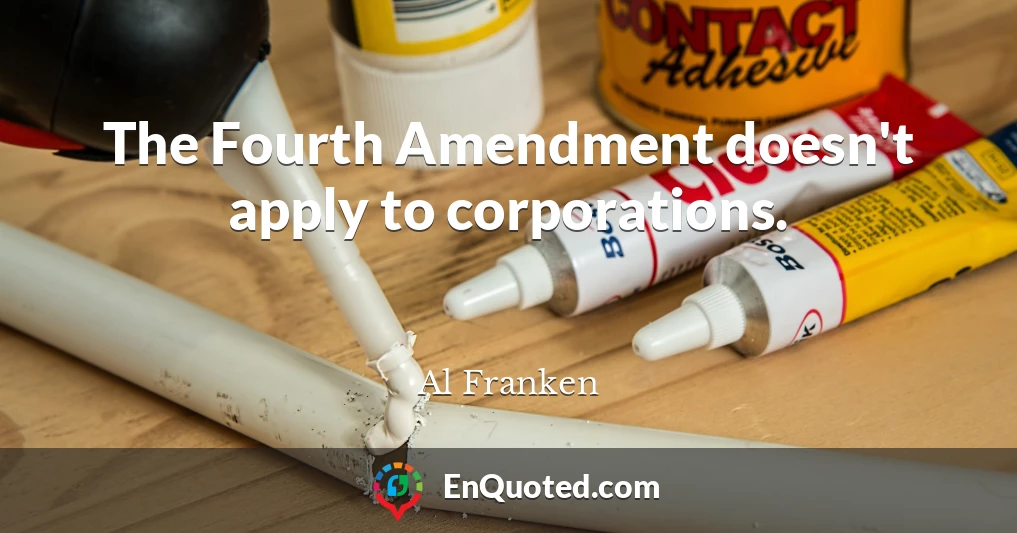 The Fourth Amendment doesn't apply to corporations.