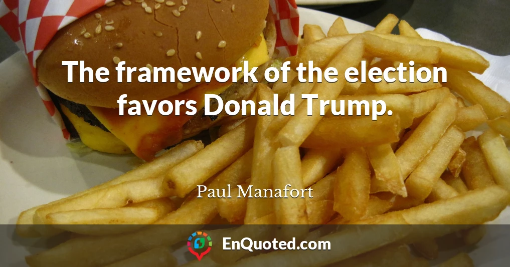 The framework of the election favors Donald Trump.