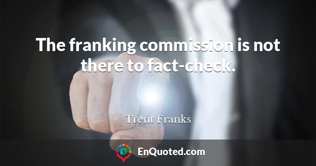 The franking commission is not there to fact-check.