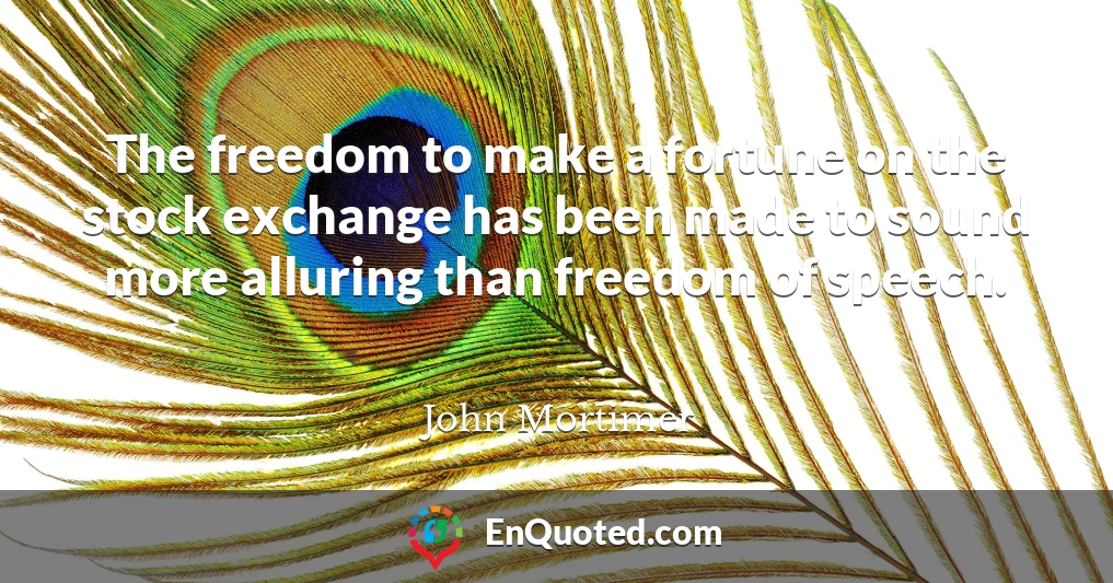 The freedom to make a fortune on the stock exchange has been made to sound more alluring than freedom of speech.
