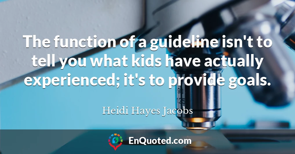 The function of a guideline isn't to tell you what kids have actually experienced; it's to provide goals.