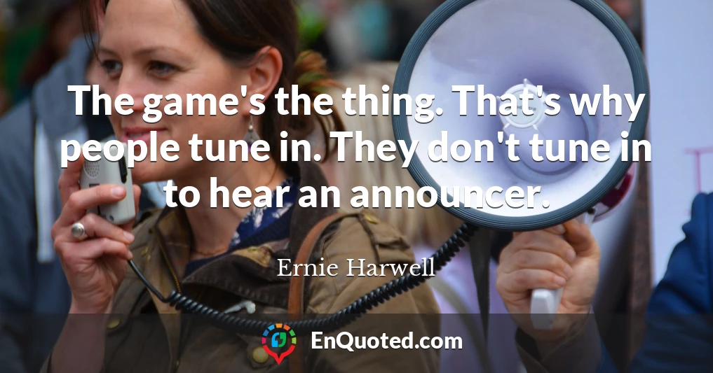 The game's the thing. That's why people tune in. They don't tune in to hear an announcer.