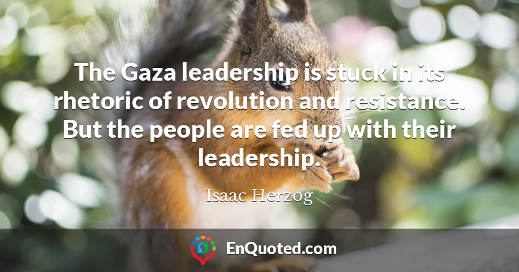 The Gaza leadership is stuck in its rhetoric of revolution and resistance. But the people are fed up with their leadership.