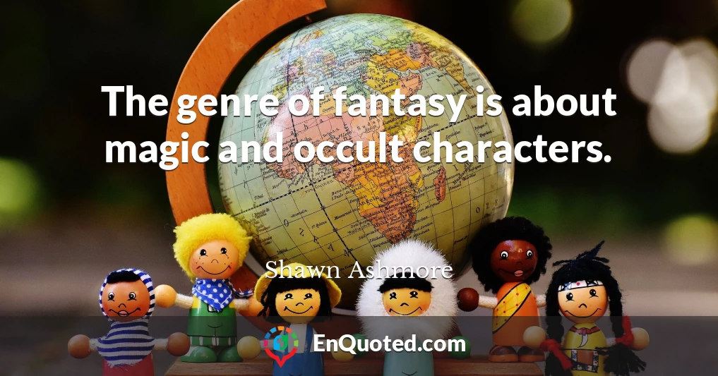 The genre of fantasy is about magic and occult characters.