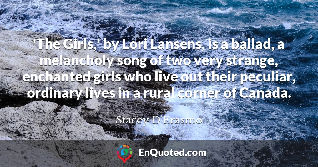 'The Girls,' by Lori Lansens, is a ballad, a melancholy song of two very strange, enchanted girls who live out their peculiar, ordinary lives in a rural corner of Canada.