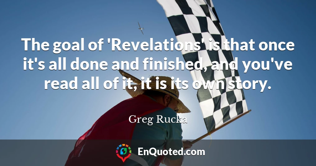 The goal of 'Revelations' is that once it's all done and finished, and you've read all of it, it is its own story.