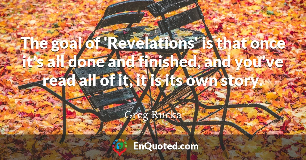 The goal of 'Revelations' is that once it's all done and finished, and you've read all of it, it is its own story.