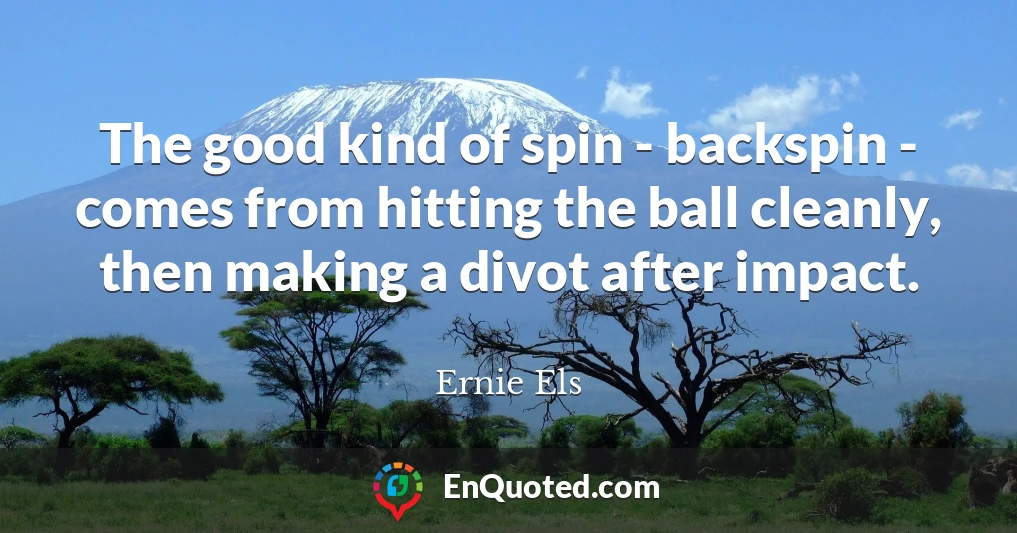 The good kind of spin - backspin - comes from hitting the ball cleanly, then making a divot after impact.