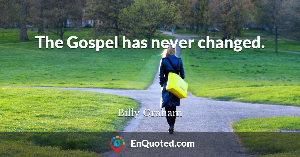 The Gospel has never changed.