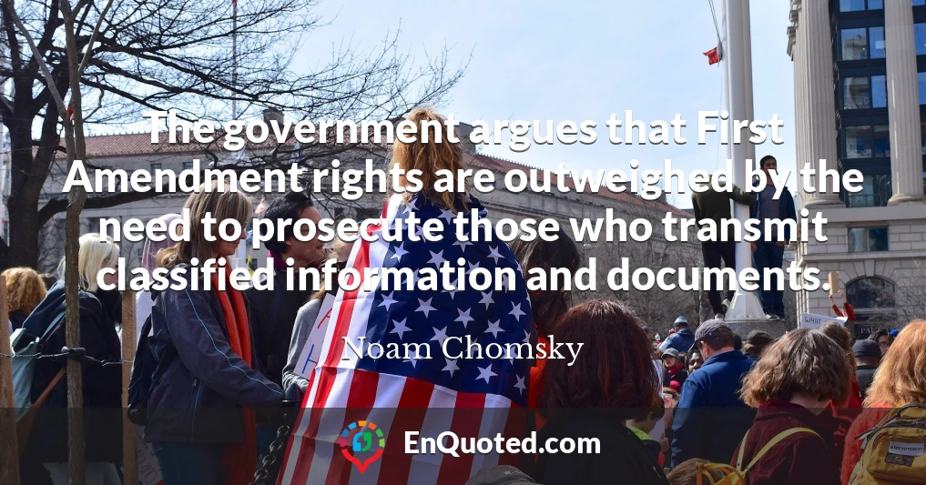 The government argues that First Amendment rights are outweighed by the need to prosecute those who transmit classified information and documents.