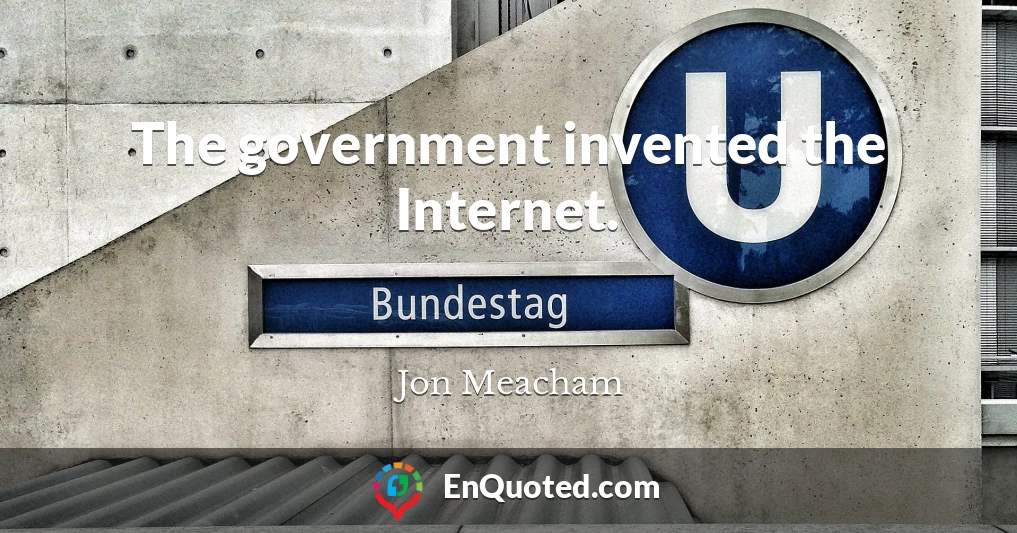 The government invented the Internet.
