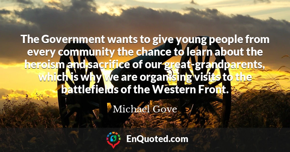 The Government wants to give young people from every community the chance to learn about the heroism and sacrifice of our great-grandparents, which is why we are organising visits to the battlefields of the Western Front.