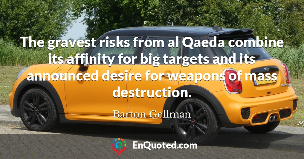 The gravest risks from al Qaeda combine its affinity for big targets and its announced desire for weapons of mass destruction.