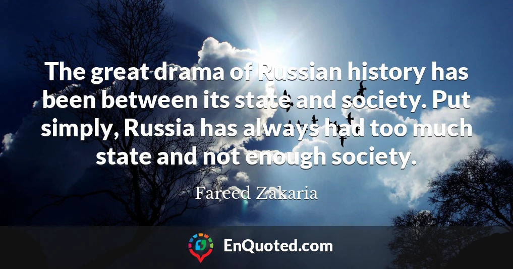 The great drama of Russian history has been between its state and society. Put simply, Russia has always had too much state and not enough society.