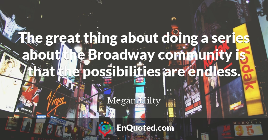The great thing about doing a series about the Broadway community is that the possibilities are endless.