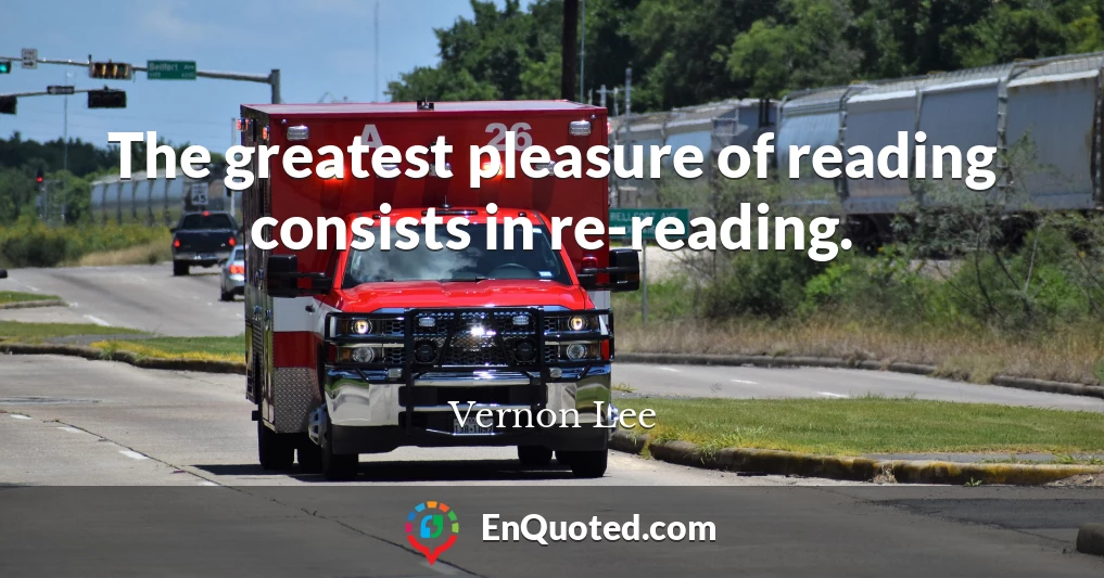 The greatest pleasure of reading consists in re-reading.