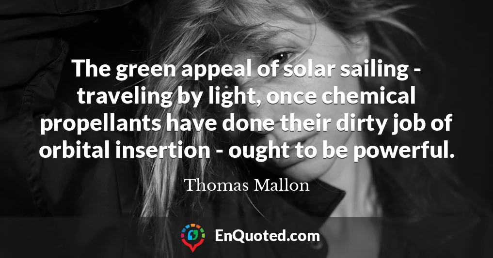 The green appeal of solar sailing - traveling by light, once chemical propellants have done their dirty job of orbital insertion - ought to be powerful.