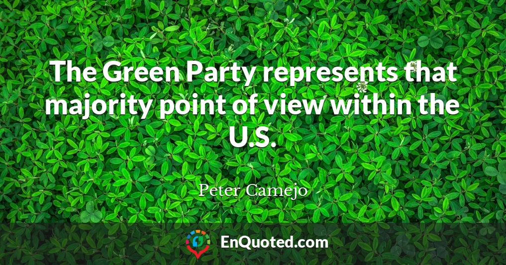 The Green Party represents that majority point of view within the U.S.