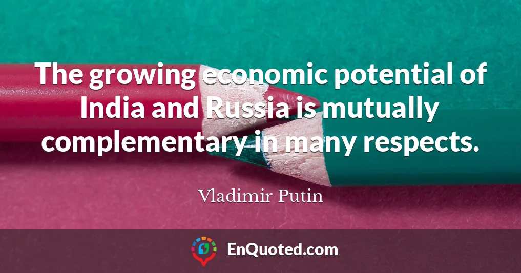 The growing economic potential of India and Russia is mutually complementary in many respects.