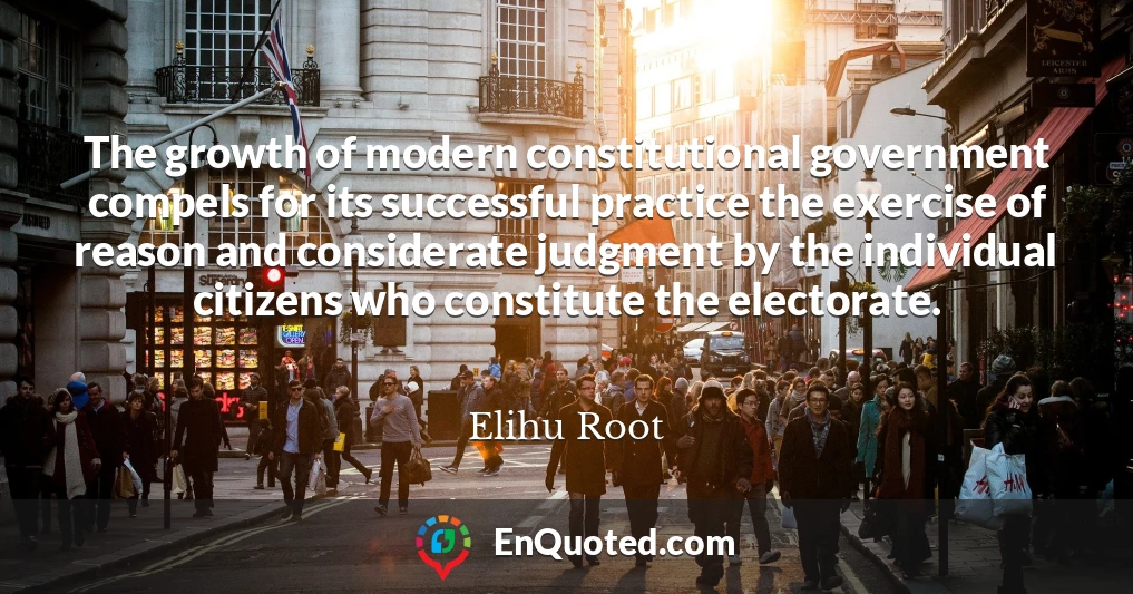 The growth of modern constitutional government compels for its successful practice the exercise of reason and considerate judgment by the individual citizens who constitute the electorate.