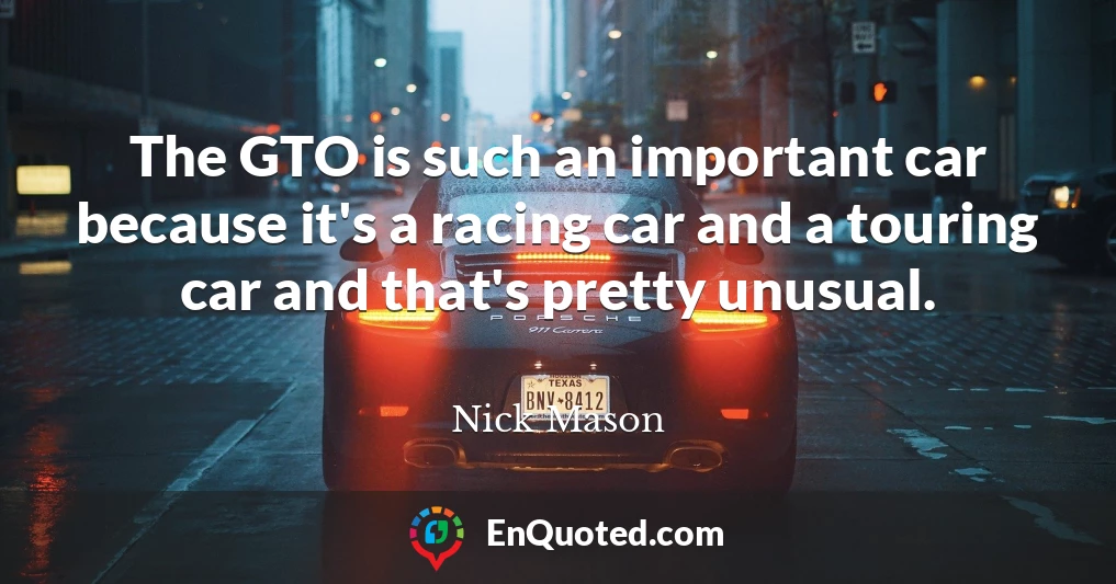 The GTO is such an important car because it's a racing car and a touring car and that's pretty unusual.