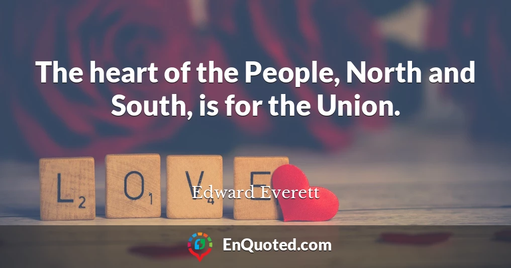 The heart of the People, North and South, is for the Union.