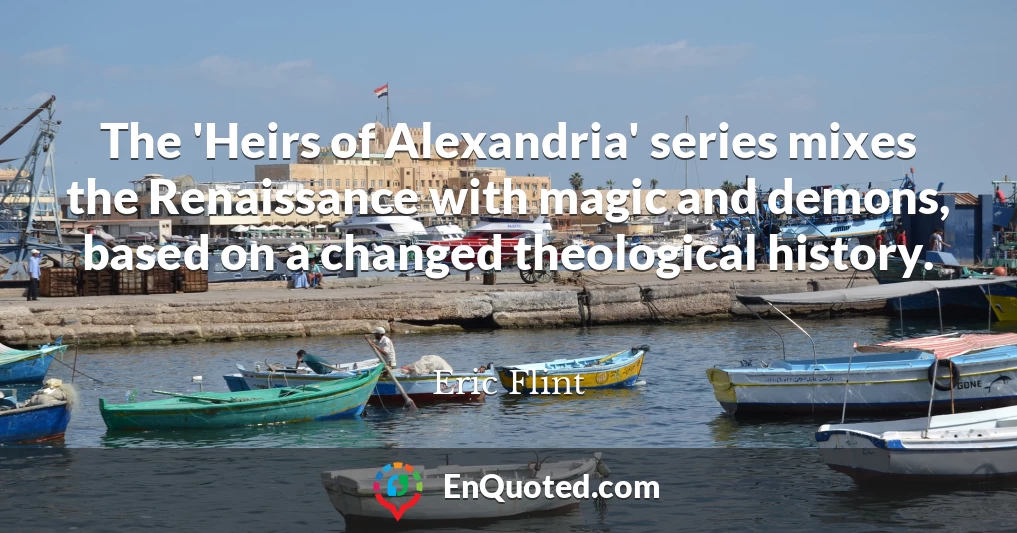 The 'Heirs of Alexandria' series mixes the Renaissance with magic and demons, based on a changed theological history.