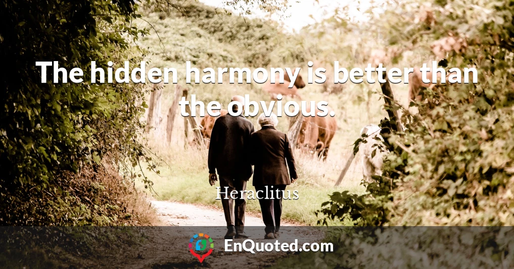 The hidden harmony is better than the obvious.