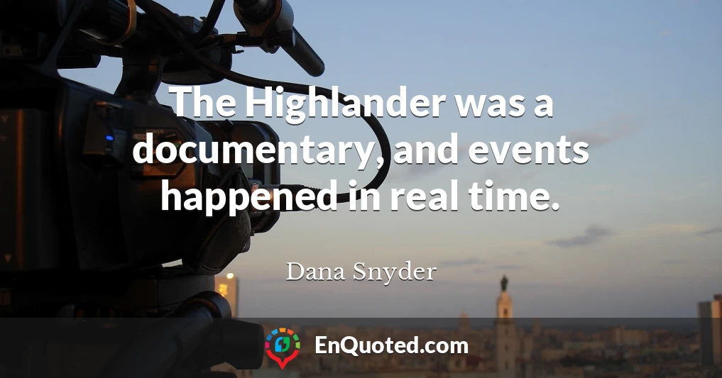 The Highlander was a documentary, and events happened in real time.