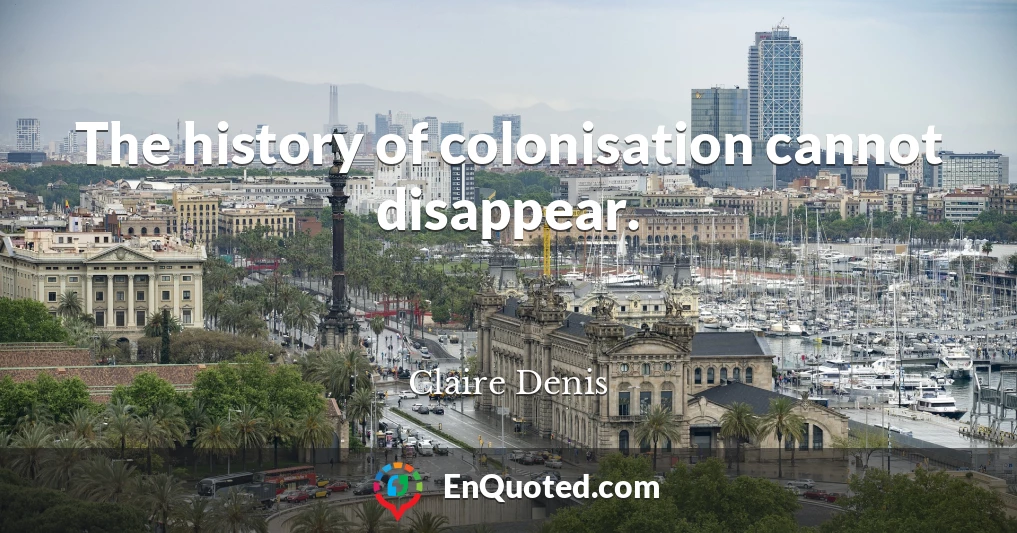 The history of colonisation cannot disappear.