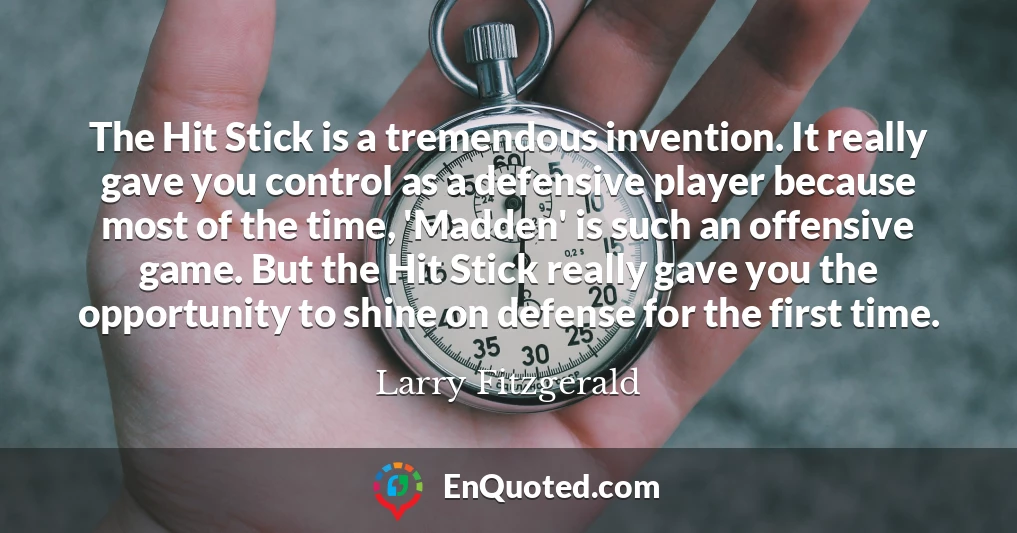 The Hit Stick is a tremendous invention. It really gave you control as a defensive player because most of the time, 'Madden' is such an offensive game. But the Hit Stick really gave you the opportunity to shine on defense for the first time.