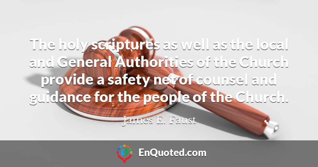 The holy scriptures as well as the local and General Authorities of the Church provide a safety net of counsel and guidance for the people of the Church.