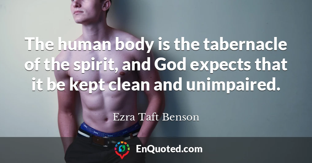 The human body is the tabernacle of the spirit, and God expects that it be kept clean and unimpaired.