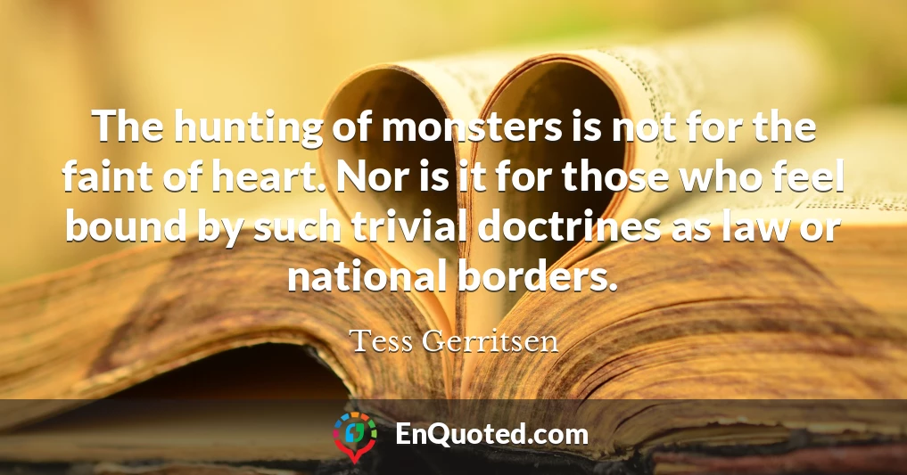 The hunting of monsters is not for the faint of heart. Nor is it for those who feel bound by such trivial doctrines as law or national borders.