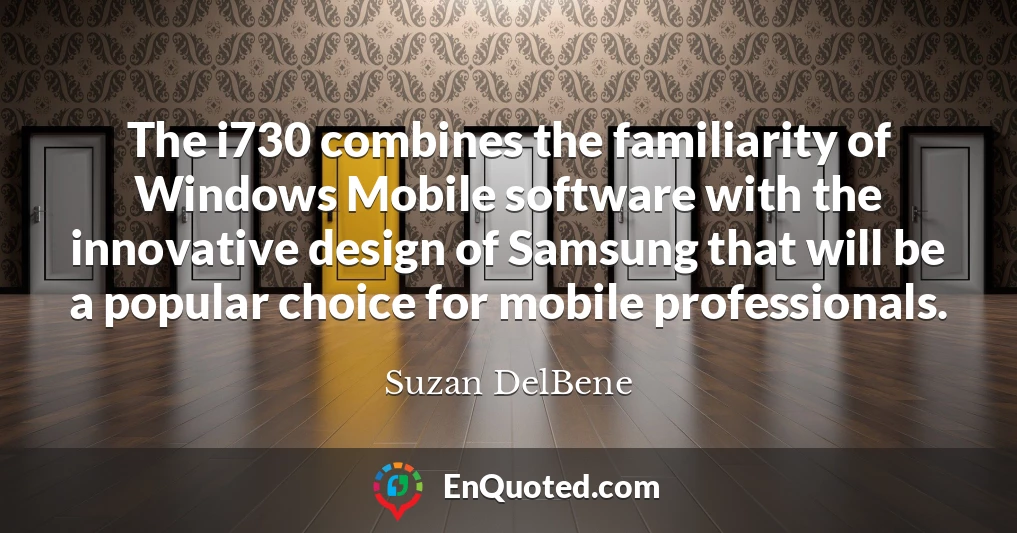 The i730 combines the familiarity of Windows Mobile software with the innovative design of Samsung that will be a popular choice for mobile professionals.