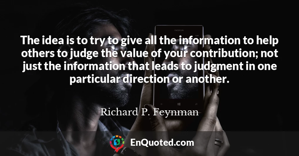 The idea is to try to give all the information to help others to judge the value of your contribution; not just the information that leads to judgment in one particular direction or another.
