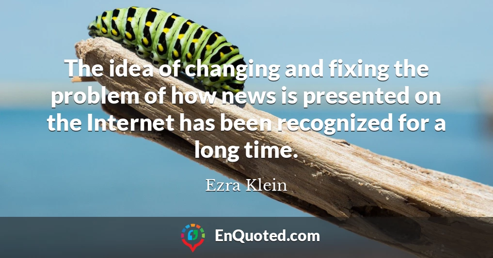 The idea of changing and fixing the problem of how news is presented on the Internet has been recognized for a long time.