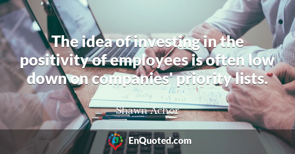 The idea of investing in the positivity of employees is often low down on companies' priority lists.