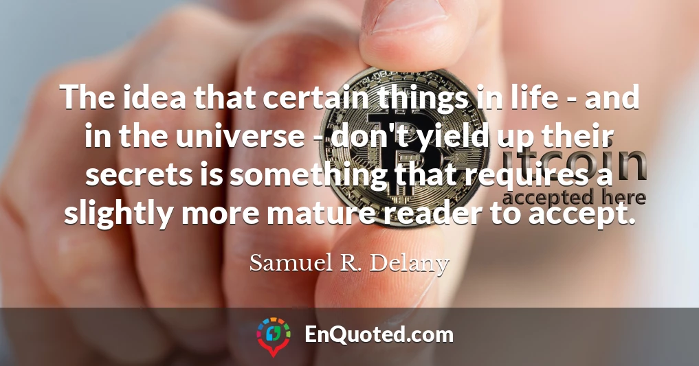 The idea that certain things in life - and in the universe - don't yield up their secrets is something that requires a slightly more mature reader to accept.