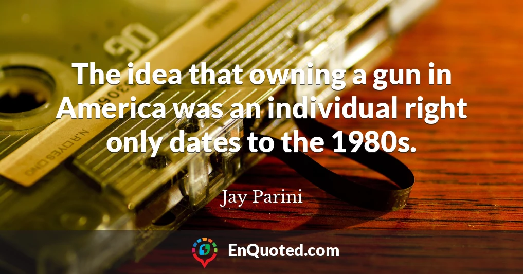 The idea that owning a gun in America was an individual right only dates to the 1980s.