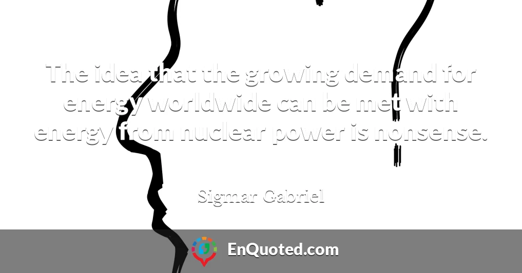 The idea that the growing demand for energy worldwide can be met with energy from nuclear power is nonsense.